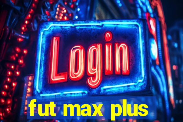 fut max plus